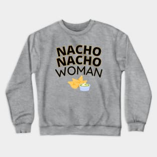 Nacho Nacho Woman Crewneck Sweatshirt